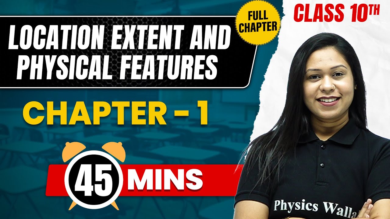 LOCATION EXTENT AND PHYSICAL FEATURES in 45 Mins | Complete Chapter Mind Map | Class 10  GEOGRAPHY