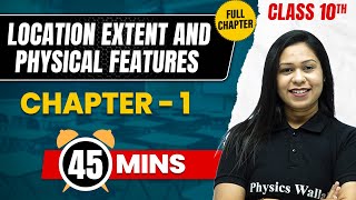 LOCATION EXTENT AND PHYSICAL FEATURES in 45 Mins | Complete Chapter Mind Map | Class 10  GEOGRAPHY