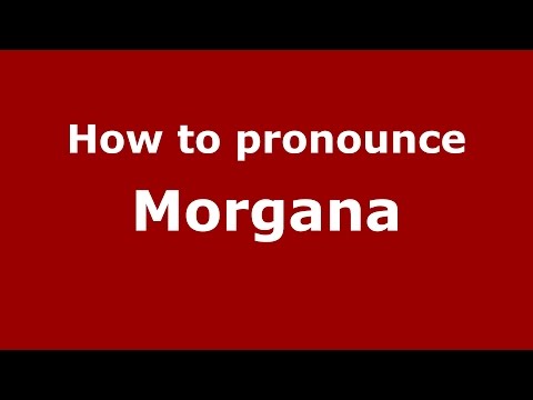 How to pronounce Morgana