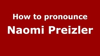 How to pronounce Naomi Preizler