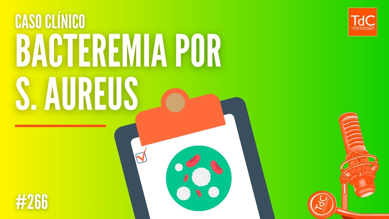 Episódio 266: Caso clínico de Bacteremia por S. aureus