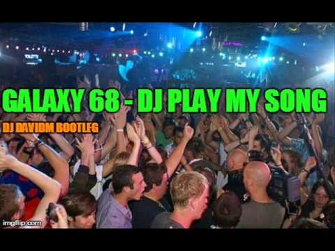 Galaxy 68 - Dj play my song (Dj DavIDM Bootleg)