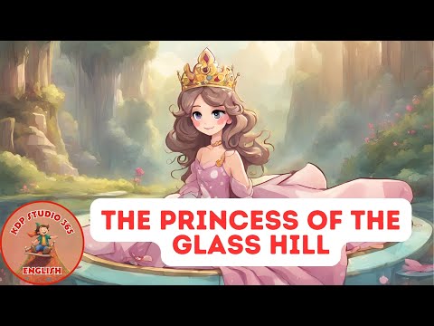 The Princess of the Glass Hill  | The Little Princess Tales @KDPStudio365