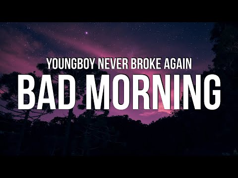 YoungBoy Never Broke Again - Bad Morning (Lyrics)