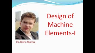 Design of Machine Elements-1: Introduction to Course