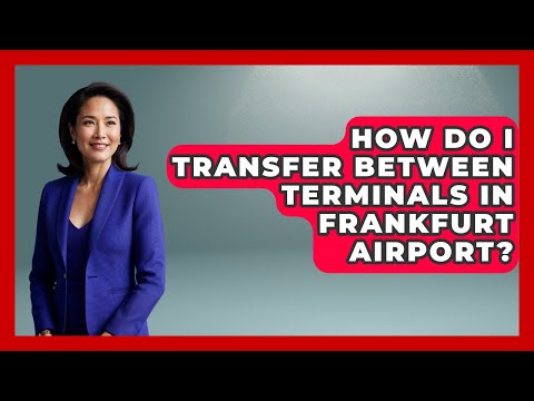 How Do I Transfer Between Terminals In Frankfurt Airport? - Germany Made Simple
