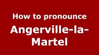 How to pronounce Angerville-La-Martel