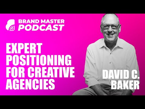 Expert Positioning For Creative Agencies & Freelancers (w/ David C. Baker)
