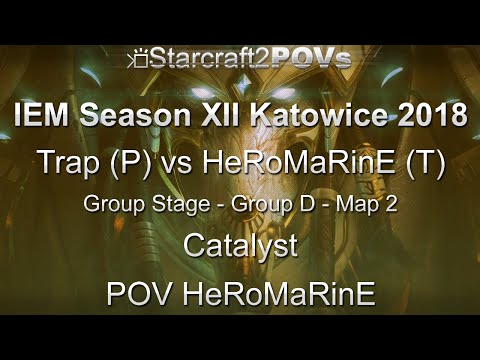 SC2 LotV - IEM XII Katowice 2018 - Trap vs HeRoMaRinE - Group D - Map 2 - Catalyst - HeRoMaRinE
