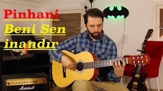 Pinhani Beni Sen İnandır - Orjinal Akor  - Gitar Dersleri