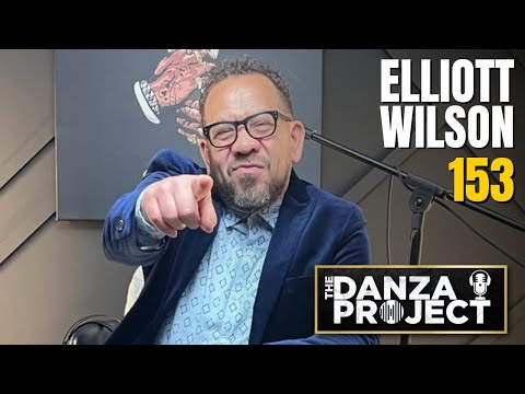 Elliott Wilson: The Danza Project Episode 153
