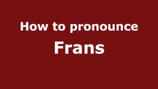 How to pronounce Frans