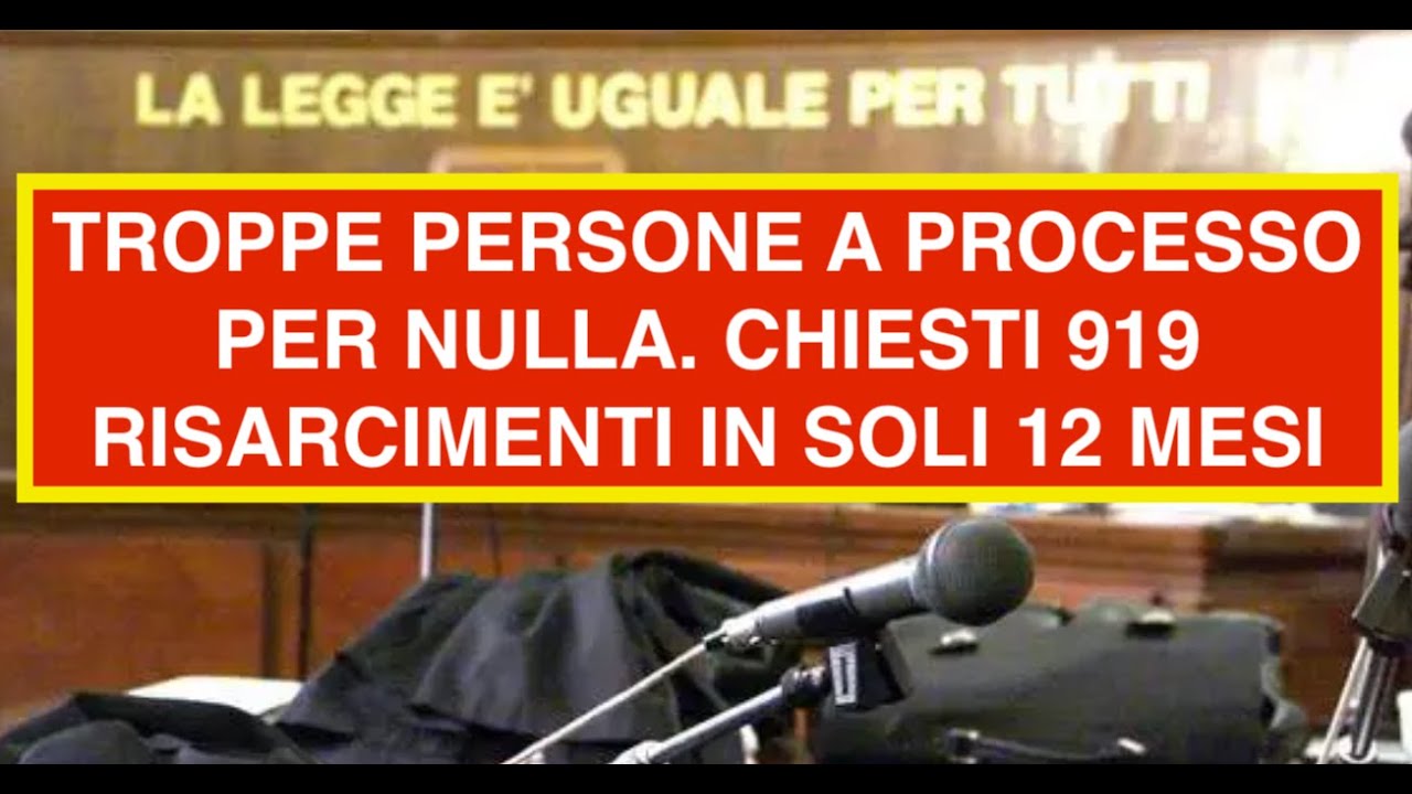 TROPPE PERSONE A PROCESSO PER NULLA. CHIESTI 919 RISARCIMENTI IN SOLI 12 MESI