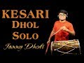 Kesari Dhol Solo Janny Dholi