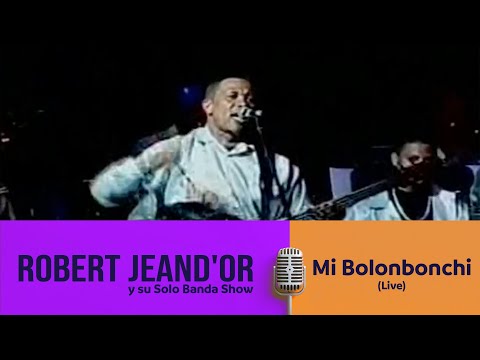 Robert JeanD'or y  su Solo Banda Show - Mi Bolonbonchi (Live)