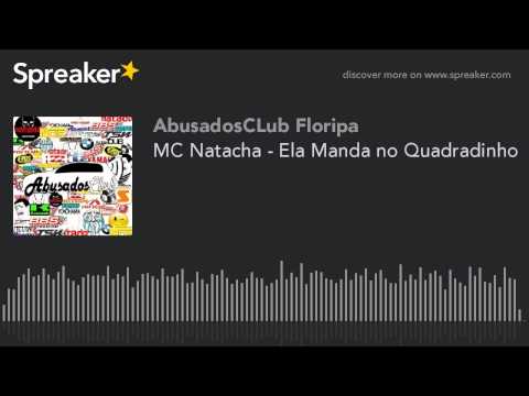 MC Natacha - Ela Manda no Quadradinho (made with Spreaker)
