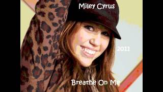 Miley Cyrus - Breathe On me 2011 HD