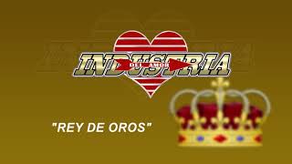 Rey De Oros   (LETRA)  -  Industria Del Amor