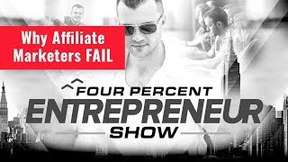 Why Affiliate Marketers FAIL - FourPercent Entrepreneur - Vick Strizheus
