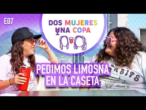 Dos Mujeres Una Copa - Pedimos LIMOSNA en la CASETA (E07)