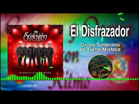 El Disfrazador - Grupo Soberano de Tierra Mixteca 