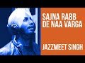 Tu Sajna Rabb De Naa Varga Jazzmeet Singh