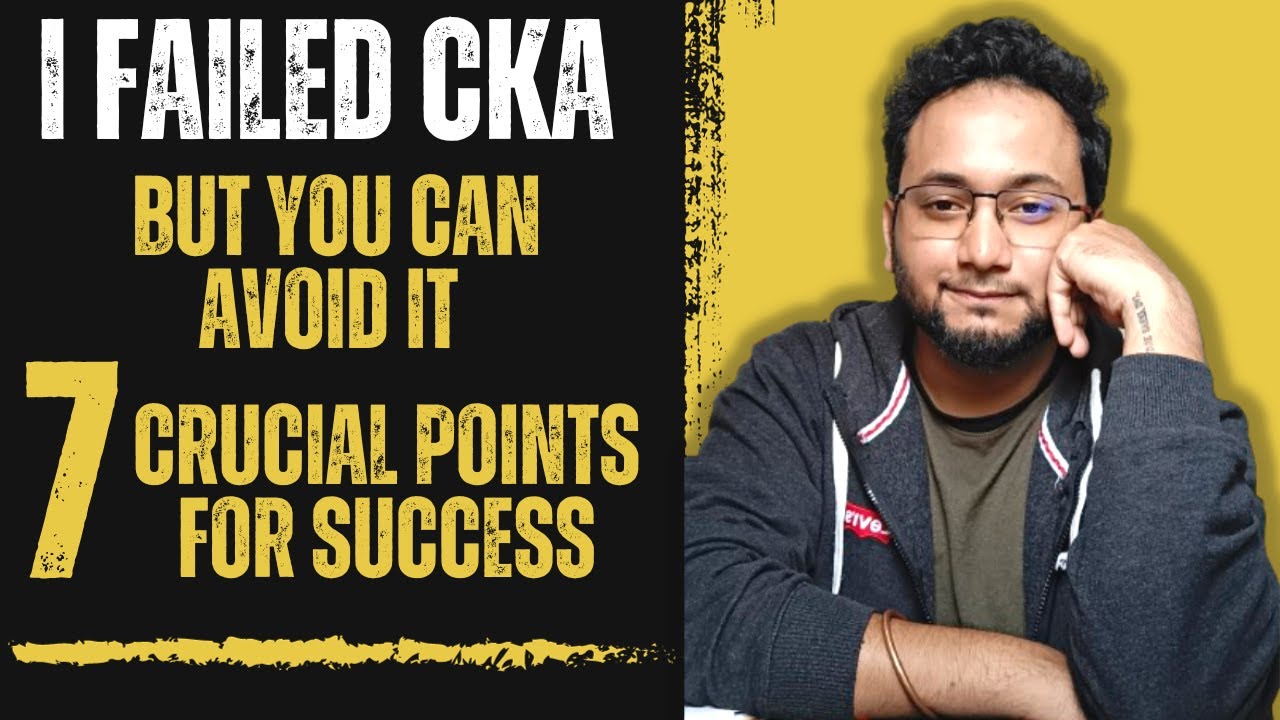 I Failed CKA | Unveiling the Mistake That Led to My CKA Failure | 7 IMPORTANT POINTS!