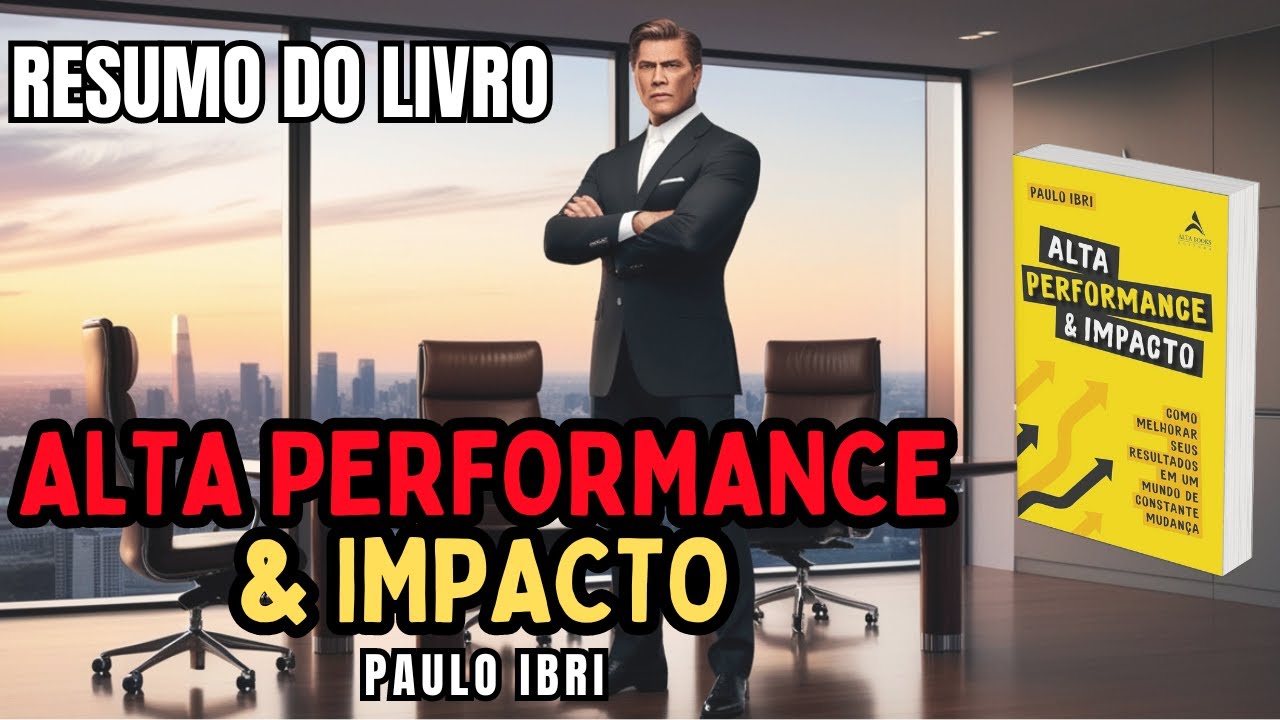 ALTA PERFORMANCE & IMPACTO - Paulo Ibri - Melhor RESUMO do Livro!