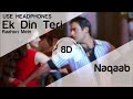 Ek Din Teri Raahon Mein 8D Audio Song (Naqaab) Javed Ali (HIGH QUALITY)