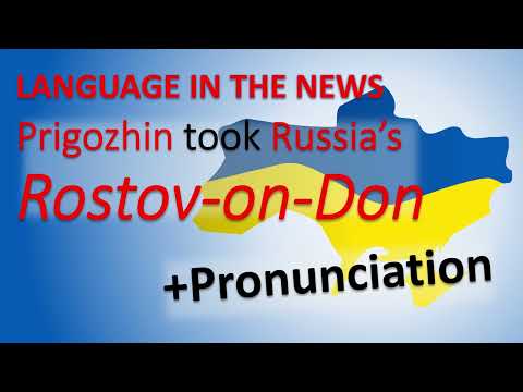 2023-06-24: Prigozhin takes Russia's Rostov-on-Don. +Pronunciation in Russian and English