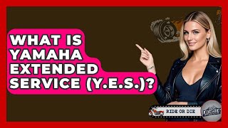What Is Yamaha Extended Service (Y.E.S.)? - Ride or Die Motorcycles