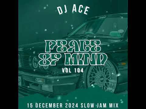 SLOW JAM MIX 2024 | 15 DECEMBER | PEACE OF MIND VOL 104 | DJ Ace ♠️