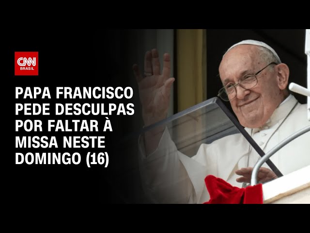 Papa Francisco pede desculpas por faltar à missa neste domingo (16) | AGORA CNN