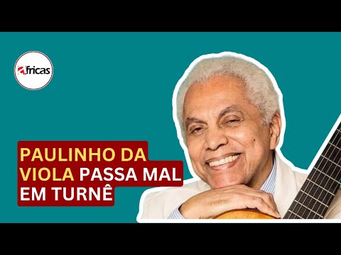 Paulinho da viola passa mal em turnê