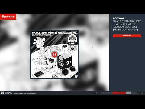 MAKJ, Timmy Trumpet - Party Till We Die (BooWak Bootleg) Free Download