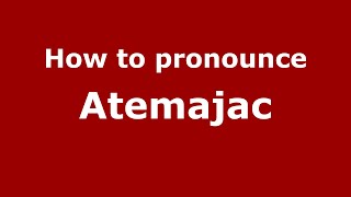 How to pronounce Atemajac