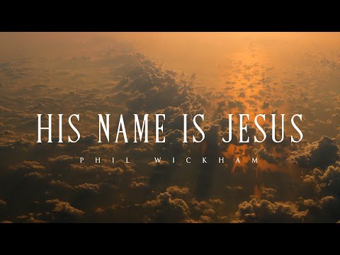 His Name Is Jesus - Phil Wickham (Lyrics)