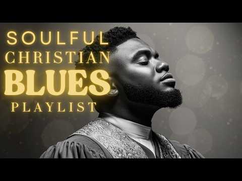 Christian Gospel R&B Worship Music ✝️ Blues Playlist for Reflection