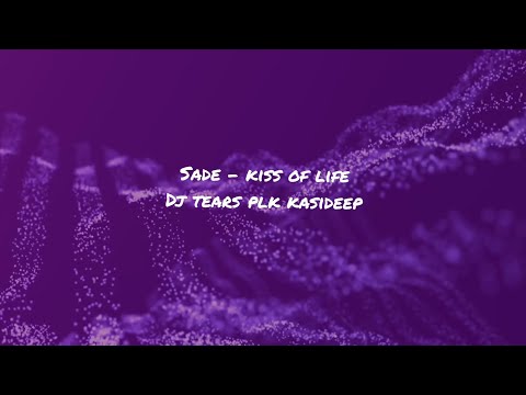 Kiss Of Life (Dj Tears PLK KasiDeep) Sade