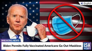 Biden Permits Fully Vaccinated Americans Go Out Maskless