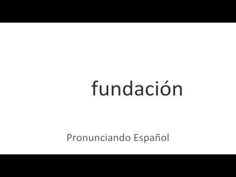 How to pronounce "Fundación" in Spanish
