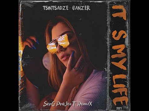 TSINTSADZE & BANZER - It`s My Life (SerG ProJecT RemiX)