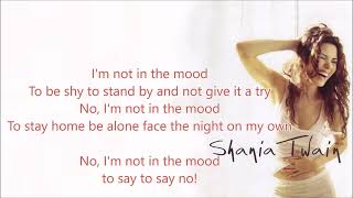 I&#39;m Not In The Mood To Say No! · Shania Twain