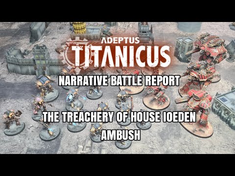 An Adeptus Titanicus Narrative Battle Report - The Treachery of House Ioeden: Ambush