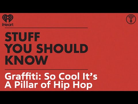 Graffiti: So Cool It’s A Pillar of Hip Hop | STUFF YOU SHOULD KNOW