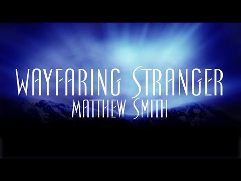 Wayfaring Stranger - Matthew Smith