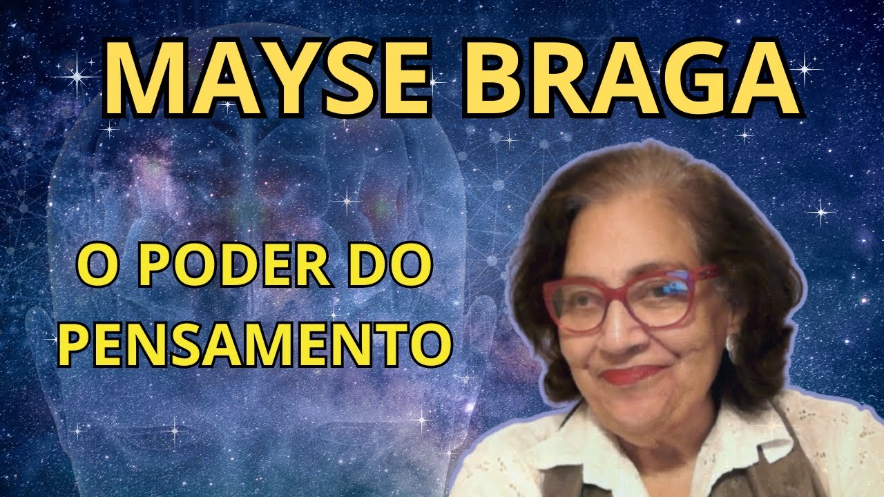 O PODER DO PENSAMENTO – MAYSE BRAGA EXPLICA
