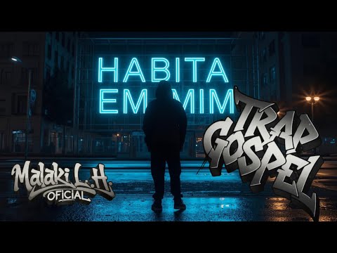 Habita Em Mim (Trap Gospel) — Malaki L.H