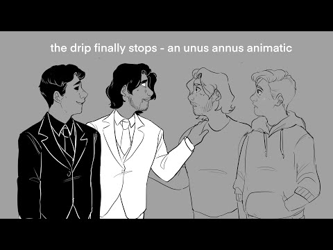 the drip finally stops - unus annus animatic