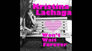 Kristina Lachaga - Won&#39;t Wait Forever